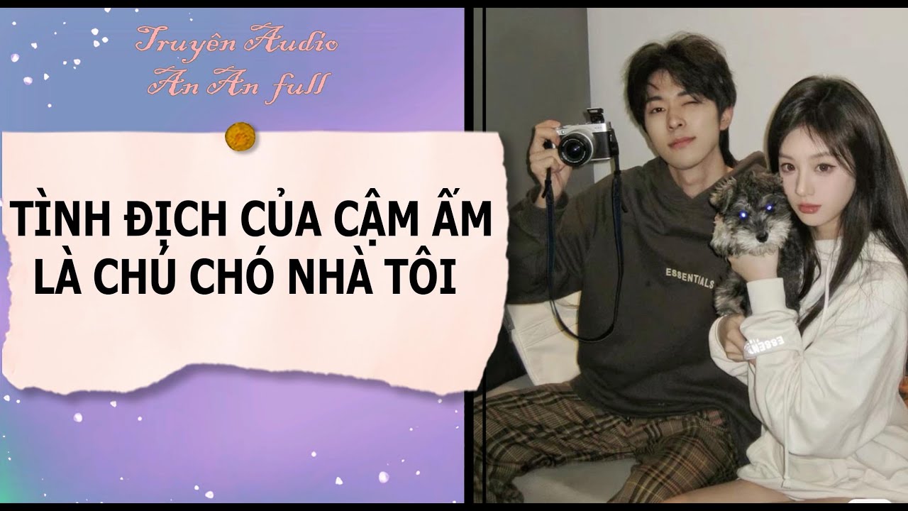 TRUYỆN AUDIO|TÌNH ĐỊCH CỦA CẬU ẤM LÀ CHÚ CHÓ NHÀ TÔI | Ngôn Tình Full