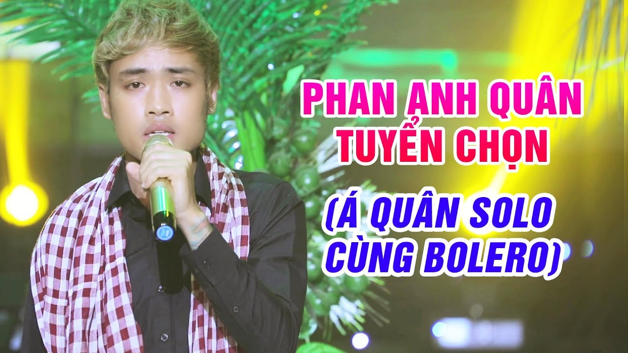 Tuyển Chọn Những Ca Khúc Bolero Trữ Tình Hay Nhất Của Phan Anh Quân - Á Quân Solo Cùng Bolero Mùa 6