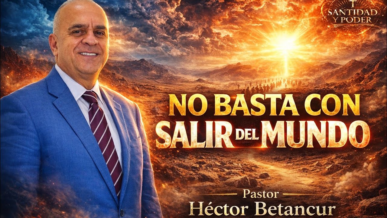 No basta con salir del mundo - Pr. Héctor Betancur 