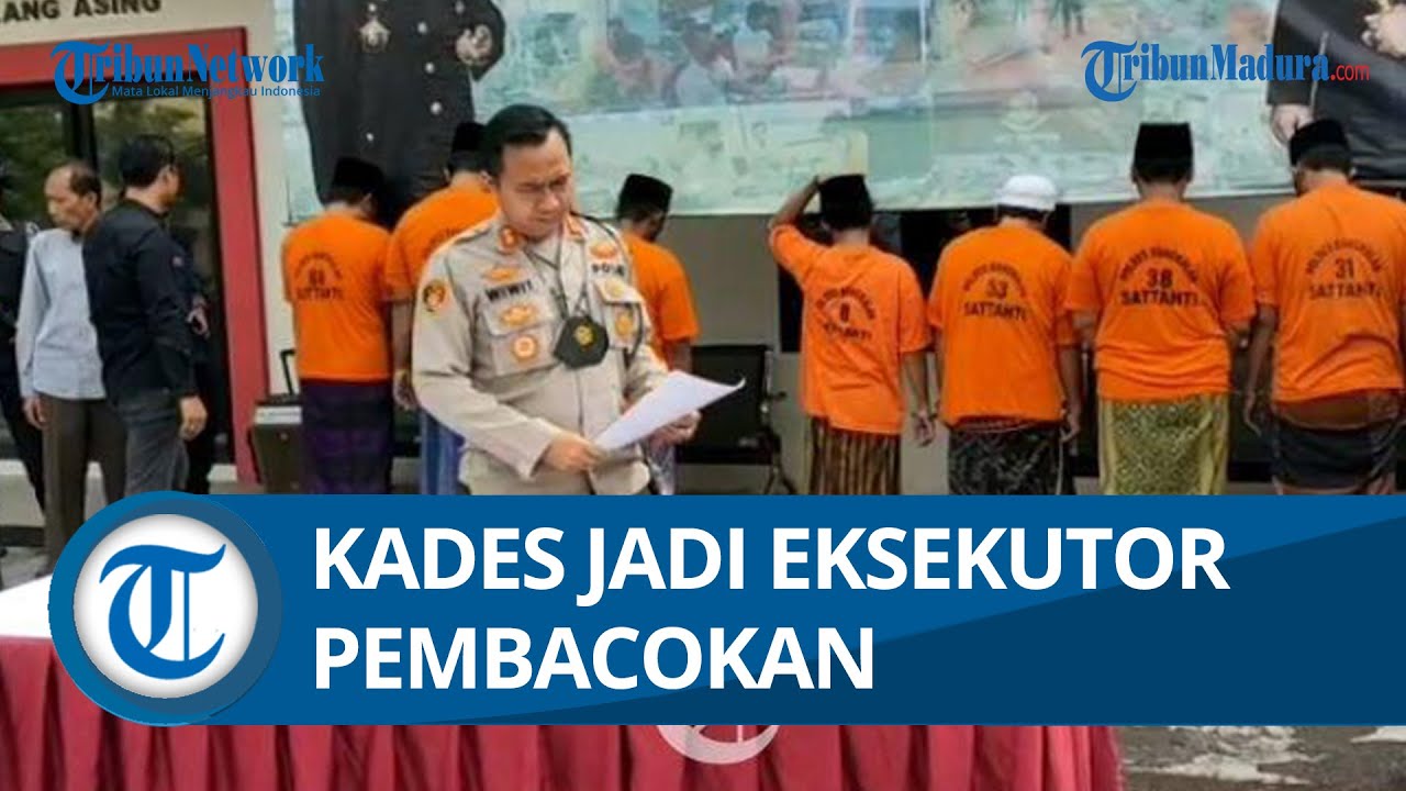 TERUNGKAP! Kades Aktif di Bangkalan jadi Eksekutor Pembacokan, Polisi Bekuk Tujuh Tersangka