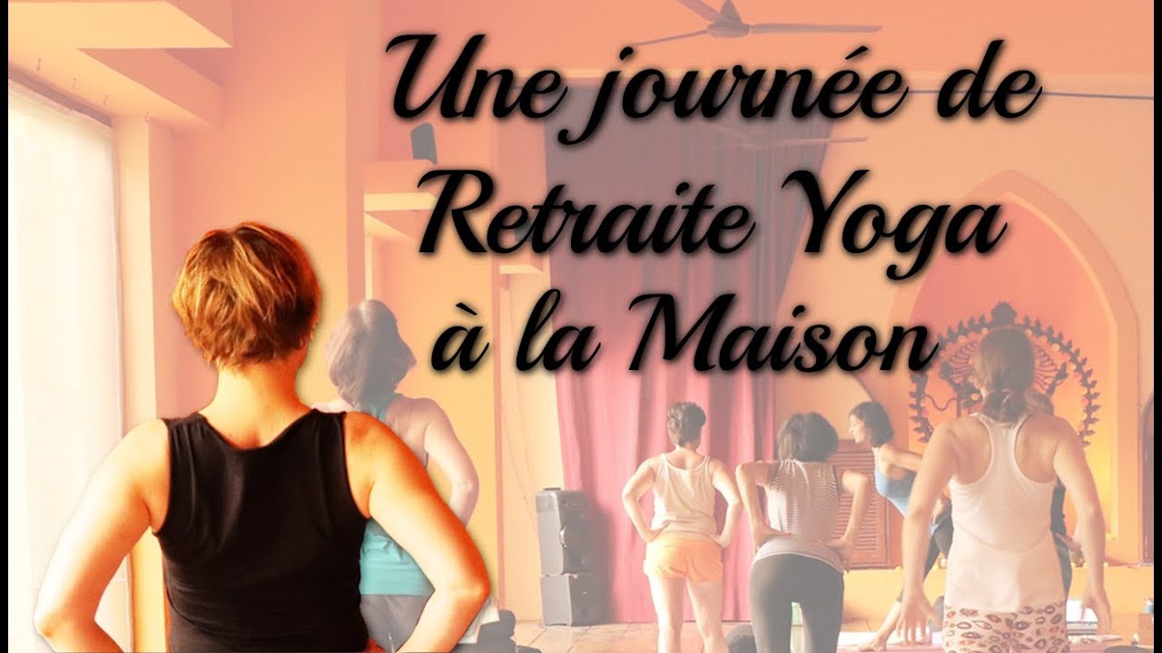 Une Journ&eacute;e de Retraite Yoga &agrave; la Maison