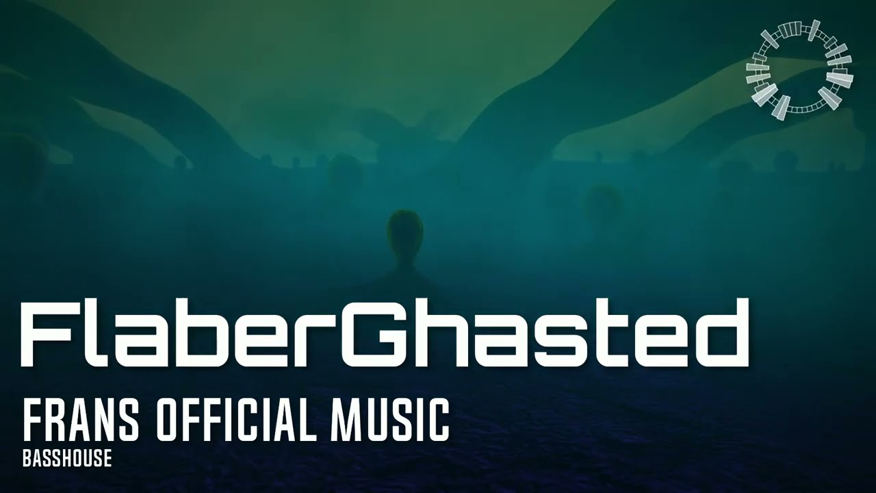 (BassHouse) FlaberGhasted - Frans Official Music