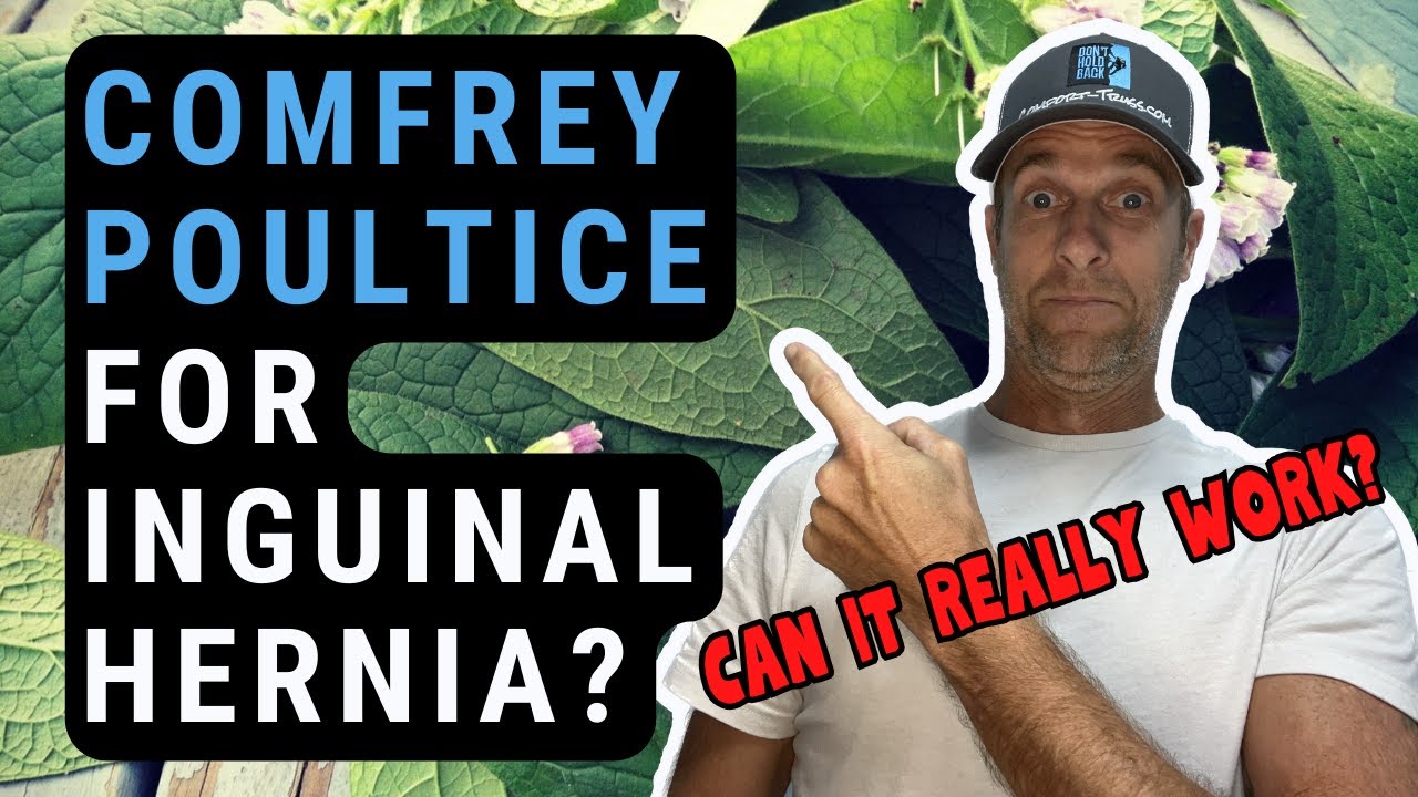 Inguinal Hernia Treatment with Comfrey Poultice