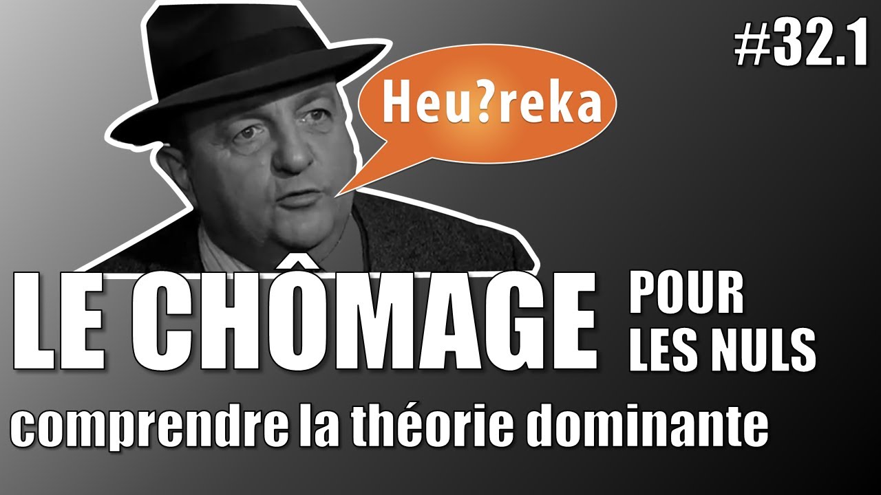 Le chômage pour les nuls : comprendre la théorie dominante - Heu?reka #32-1