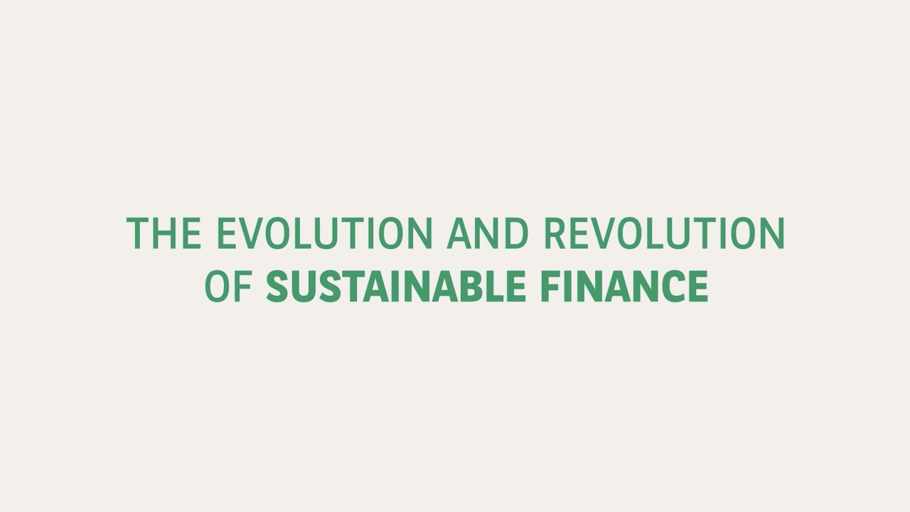 Evolution & Revolution of Sustainable Finance