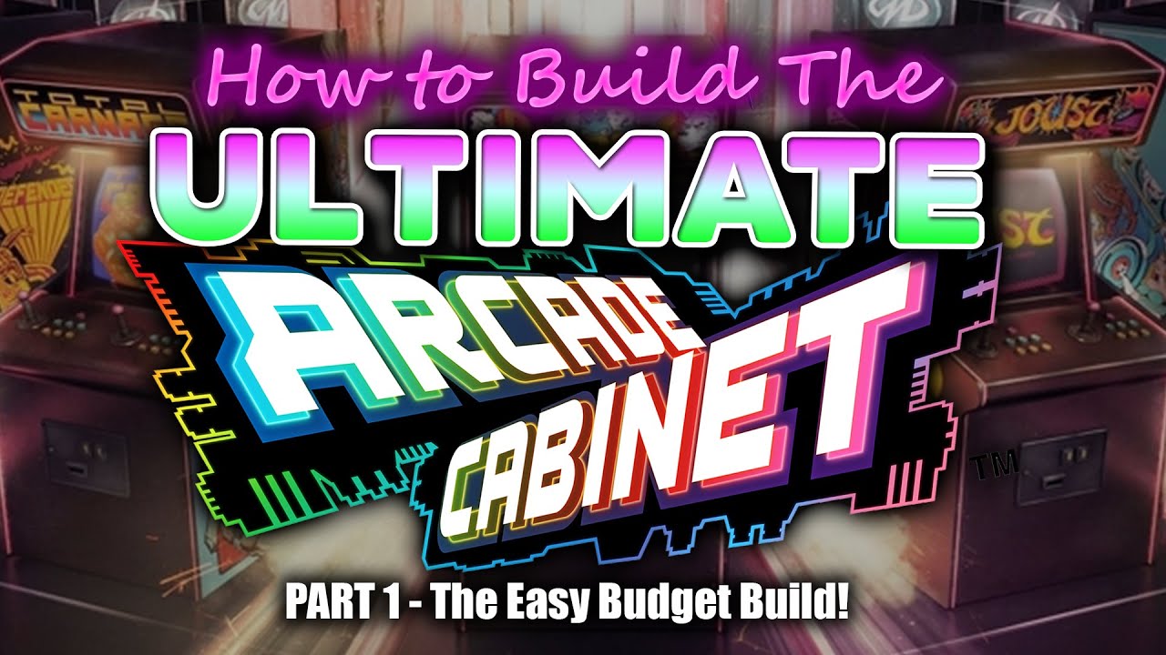 Ultimate Arcade Cabinet - The Easy Budget Build