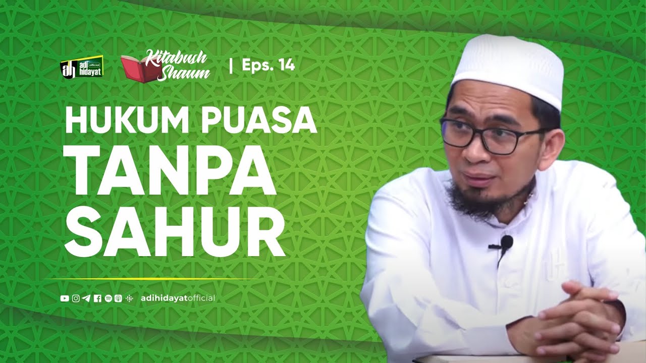 [Kitabush Shaum] Eps. 14: Hukum Puasa Tanpa Sahur - Ustadz Adi Hidayat