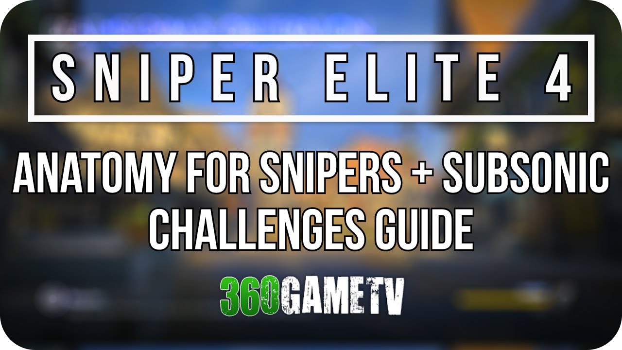 Sniper Elite 4 Anatomy for Snipers + Subsonic Challenges Guide (Only Organ Kills+Suppression Kills)