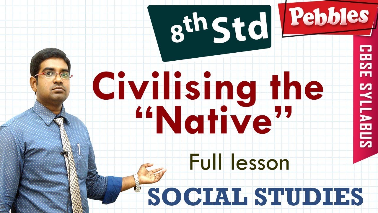 Civilising the “Native” | Social Studies | Class 8 | CBSE Syllabus | Full lesson