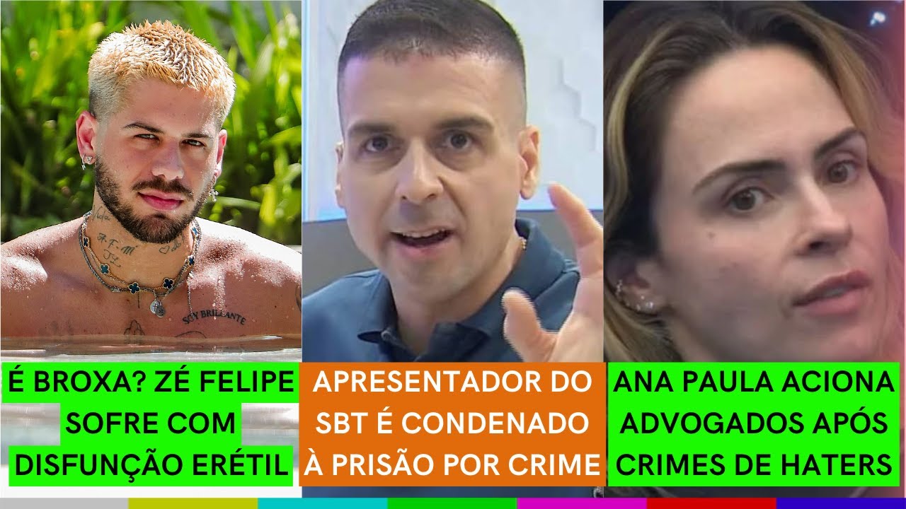 Z&eacute; Felipe admite que &Eacute; BROXA | Apresentador do SBT CONDENADO &agrave; PRIS&Atilde;O | Ana Paula PROCESSA haters