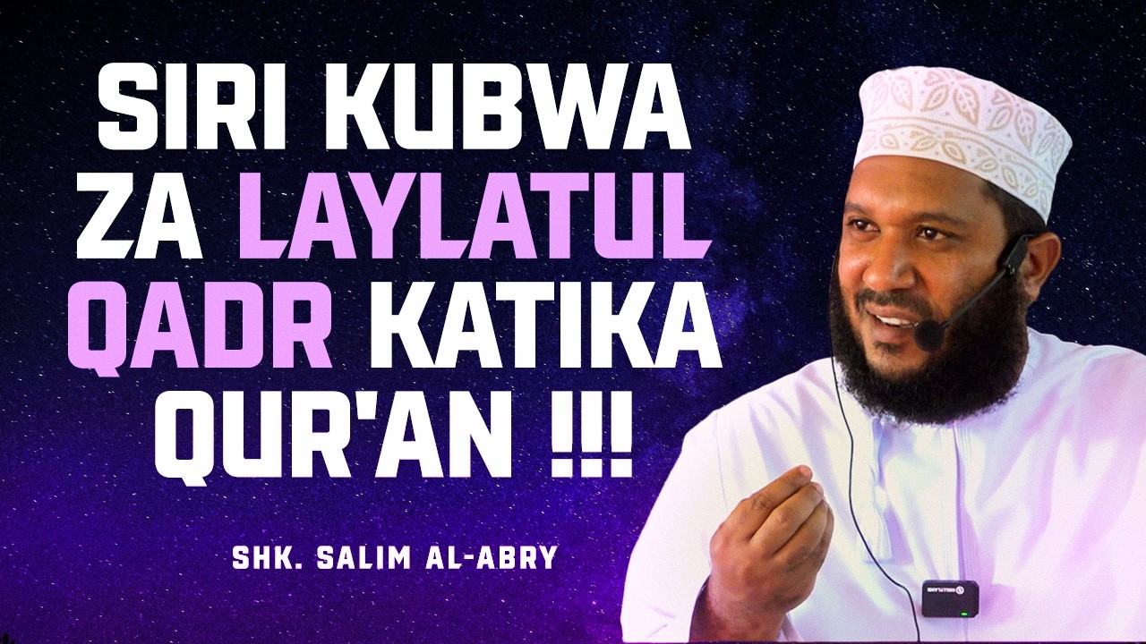 SIRI KUBWA ZA LAYLATUL QADR KATIKA QUR'AN - SHK. SALIM AL-ABRY