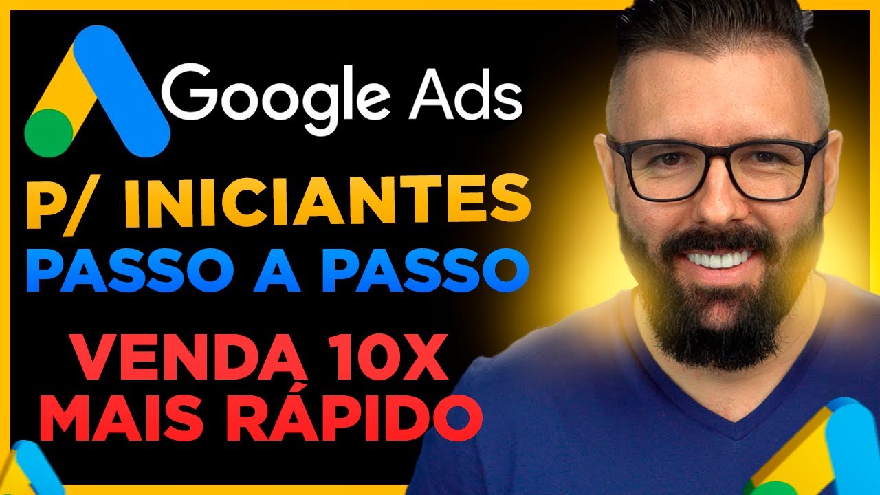 Google Ads para Iniciantes – Tutorial Completo e Atualizado (Detalhes Importantes)