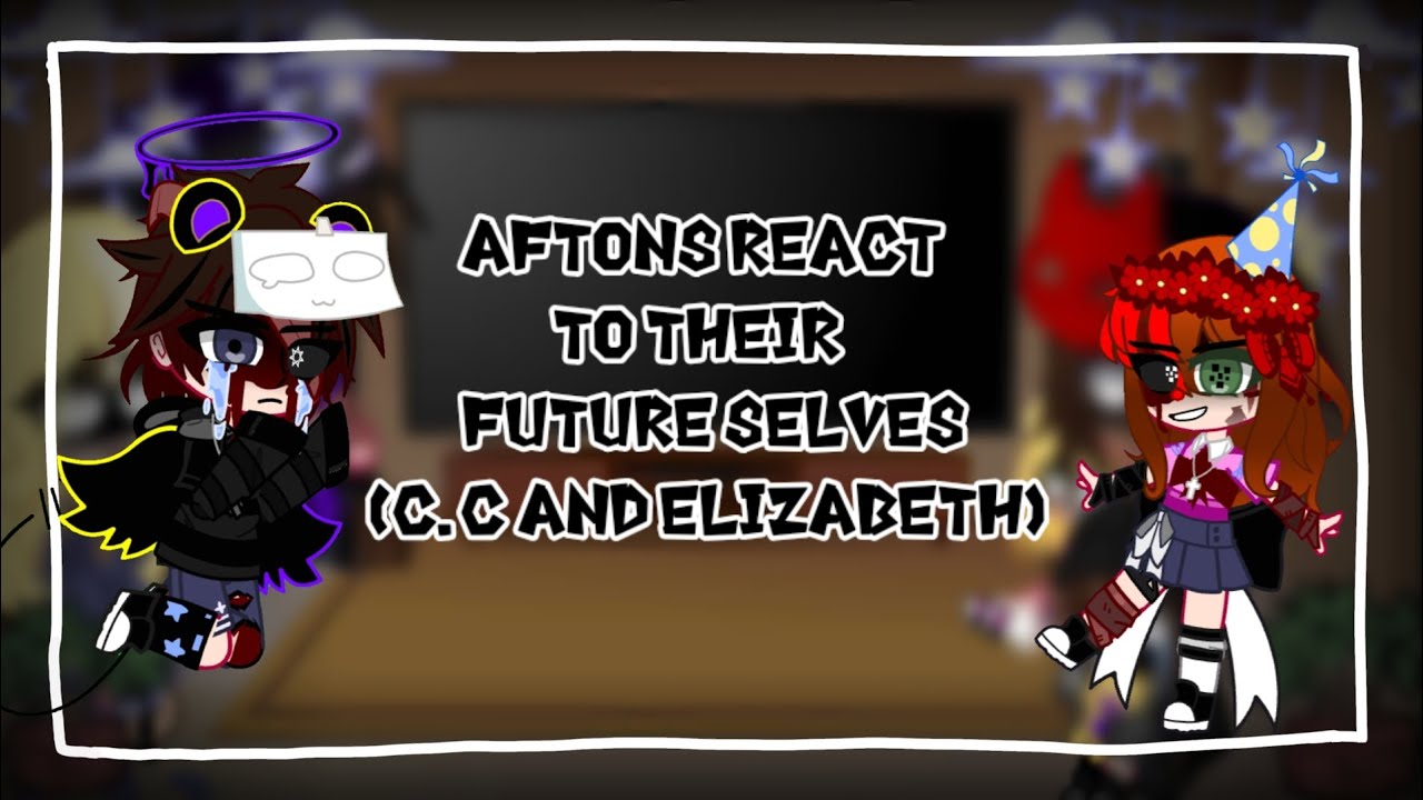 Past Aftons react to their future selves|| Part 1|| [1/4]|| C.C and Elizabeth memes