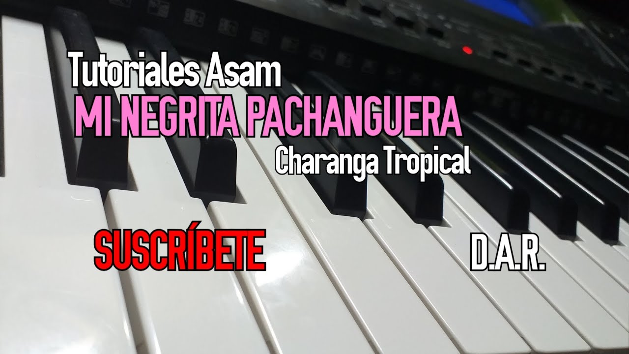 Mi NEGRITA PACHANGUERA - TUTORIAL  ¡BIEN EXPLICADO! - CHARANGA TROPICAL ☆ SUSCRÍBETE AHORA MISMO...