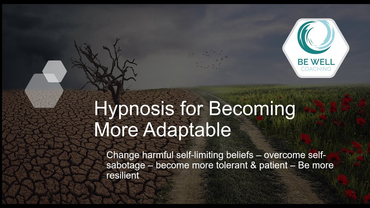 Hypnotherapy for Becoming More Adaptable - Change Harmful Self-Limiting Beliefs - Build Resilience
