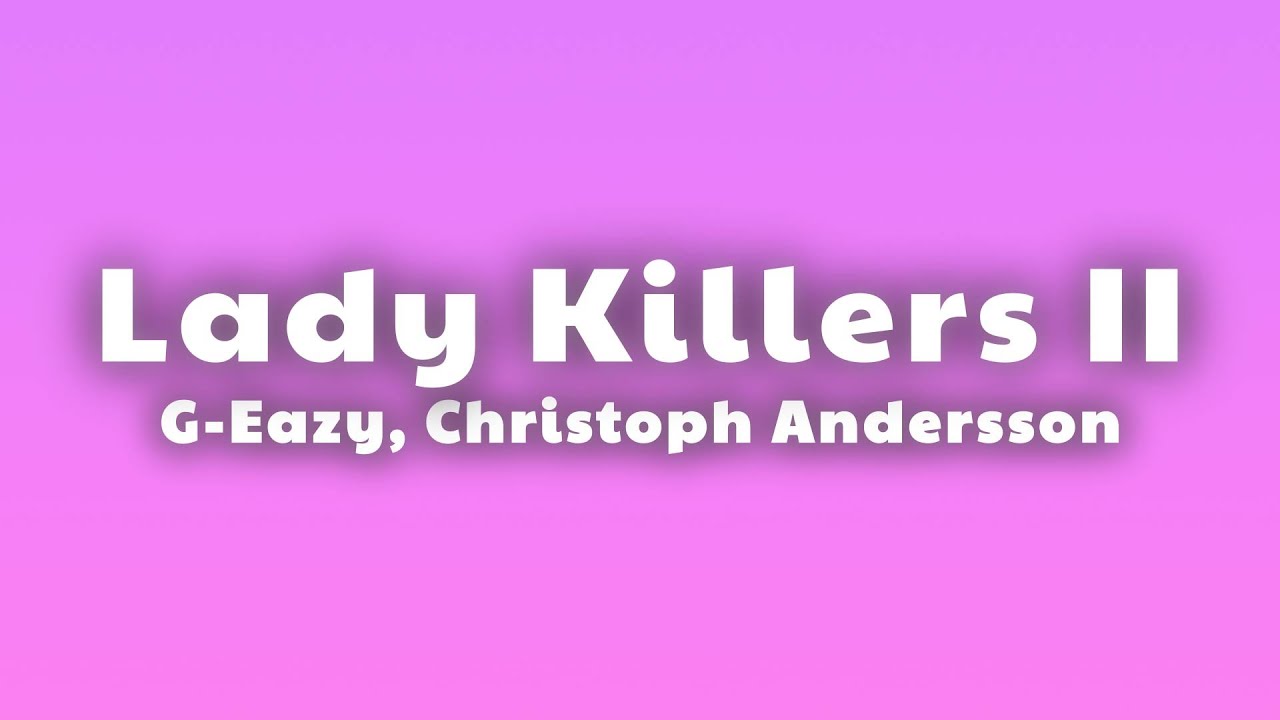 G-Eazy - Lady Killers II (Christoph Andersson Remix) | Lyrics