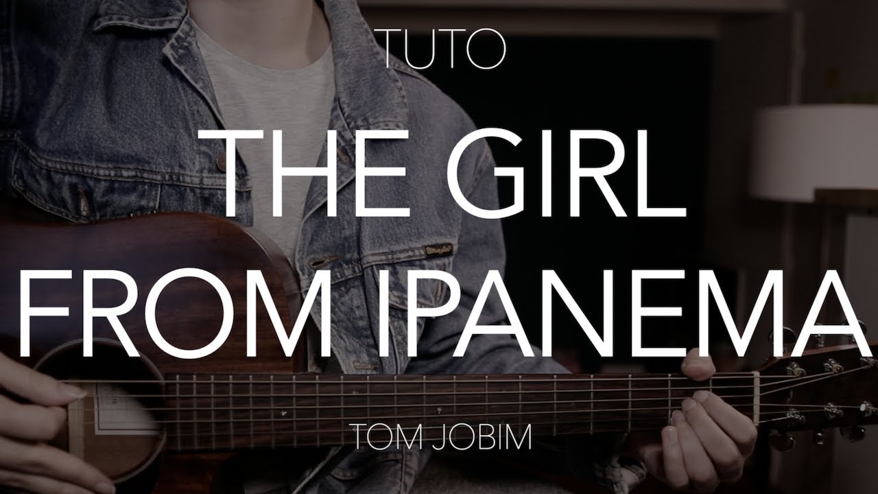 TUTO GUITARE : The girl from Ipanema - Tom Jobim (Bossa Nova)