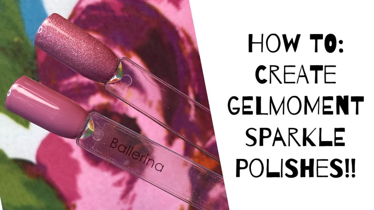 How to: Create GelMoment Sparkle Polishes!!