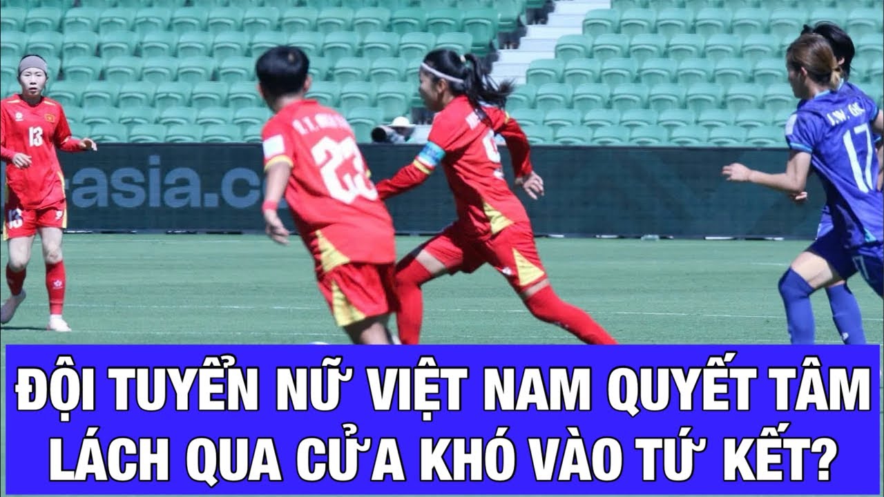 ⚽️🇻🇳 ĐỘI TUYỂN NỮ VIỆT NAM-NHẬT BẢN (16H NGÀY 10-3, TV360): QUYẾT TÂM VÀO TỨ KẾT
