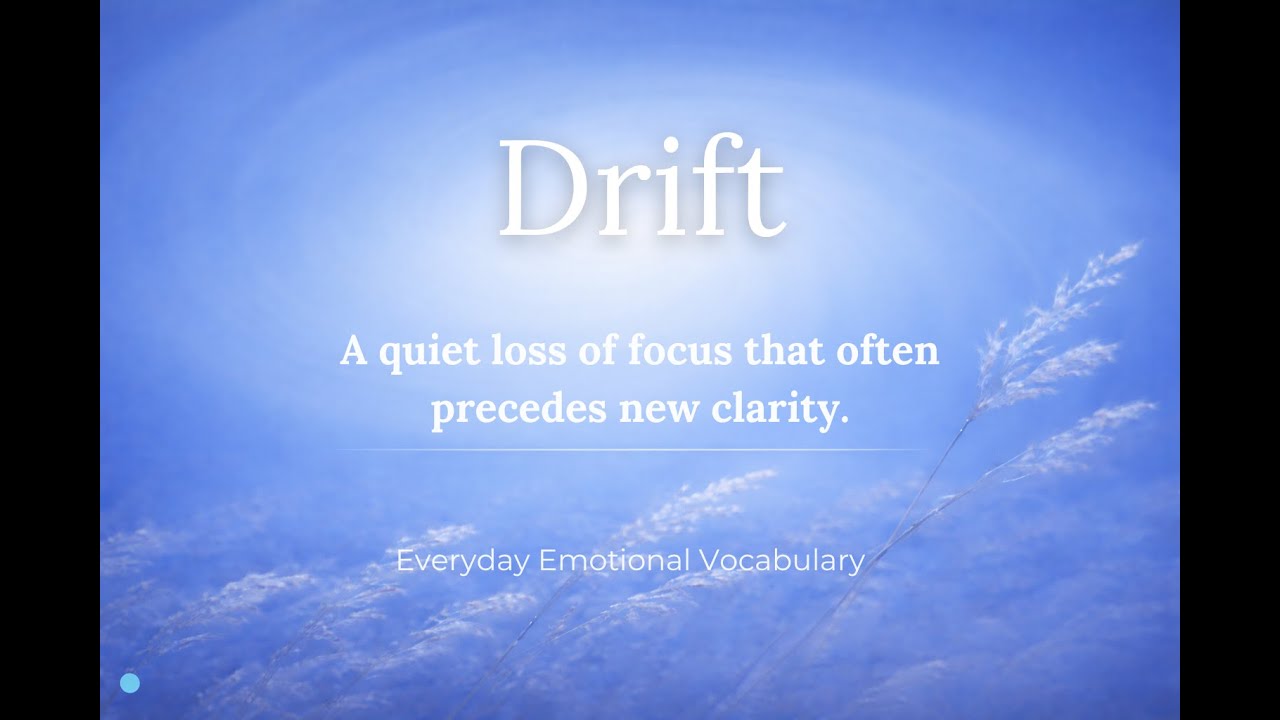 When the Next Step Isn’t Obvious - Everyday Emotional Vocabulary: Drift