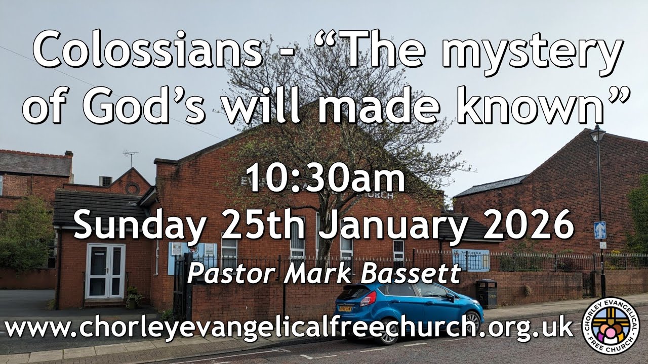 Sunday 25th January 2026 10.30am Original - Chorley Evangelical Free Church - Pastor Mark Bassett