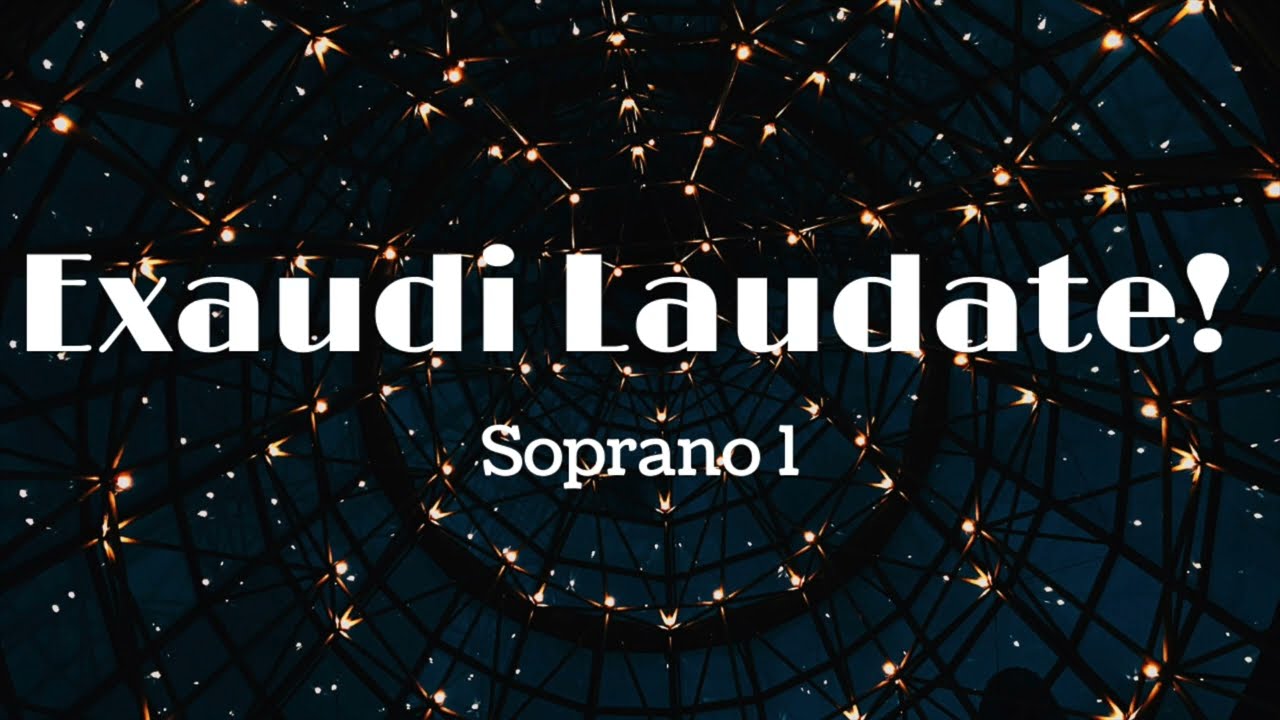 Exaudi Laudate! Soprano 1