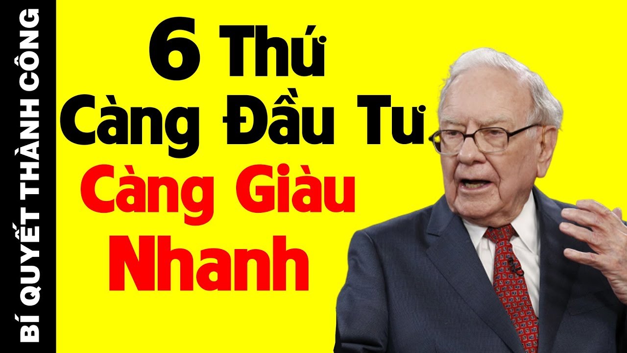 Tỷ Phú Warren Buffett: Nghèo Khổ Đến Mấy Cũng Nhất Định Phải Đầu Tư 6 Thứ Này Để Giàu Có, Thành Công
