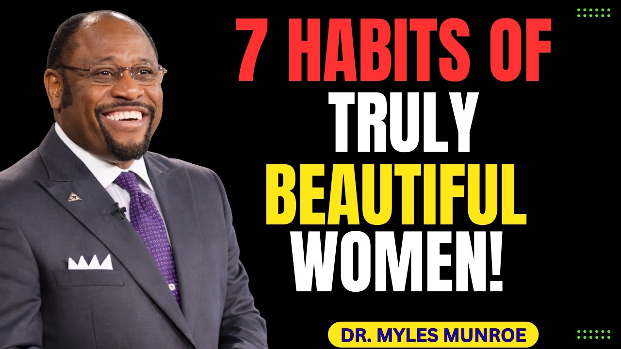 7 Habits That Make Women Truly Beautiful Myles Munroe Reveals How Beautiful Women Think Like This
