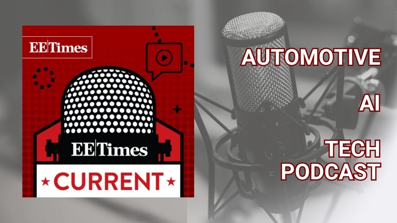 Tech Podcast | Chips at the Edge: Innovation for AI at Edge and Automotive - EE Times Current