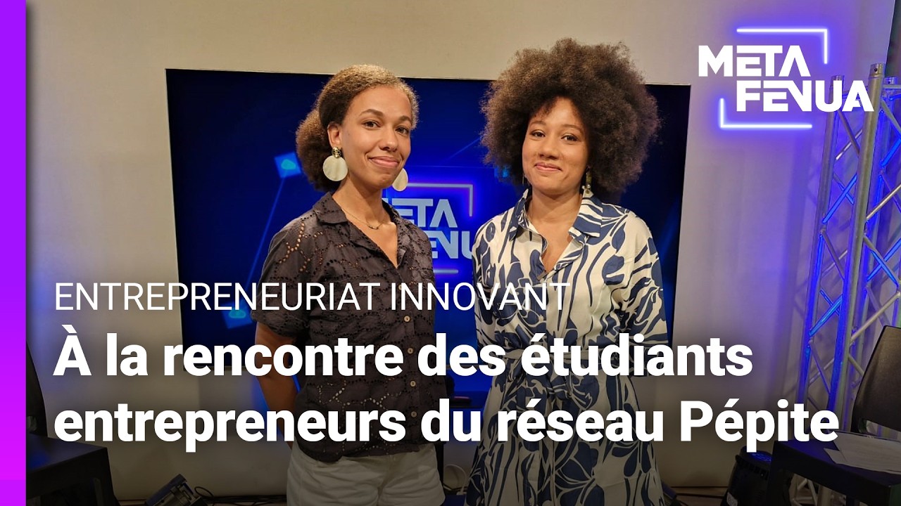 Meta Fenua - À la rencontre des étudiants entrepreneurs du réseau Pépite en Polynésie