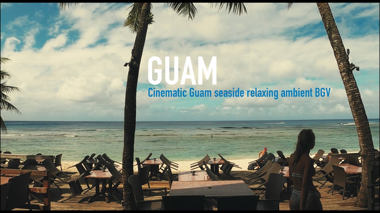 GUAM | Cinematic Guam seaside relaxing video & ambient music