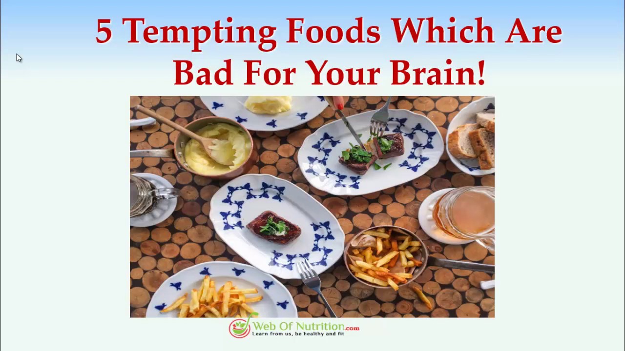5 Tempting Foods Bad For The Brain - Tempting To Eat, But Bad For Your Brain