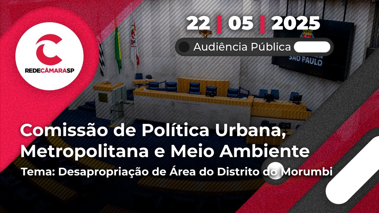 Audiência Pública de Política Urbana | Desapropriação de Área do Distrito do Morumbi | 22/05/2025