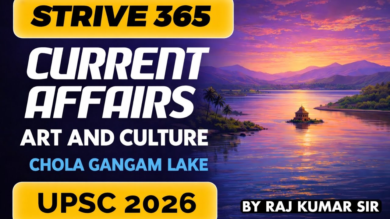 🔥STRIVE 365 | Chola Gangam Lake | Art & Culture Current Affairs | UPSC PRELIMS 2026 | RAJ KUMAR SIR
