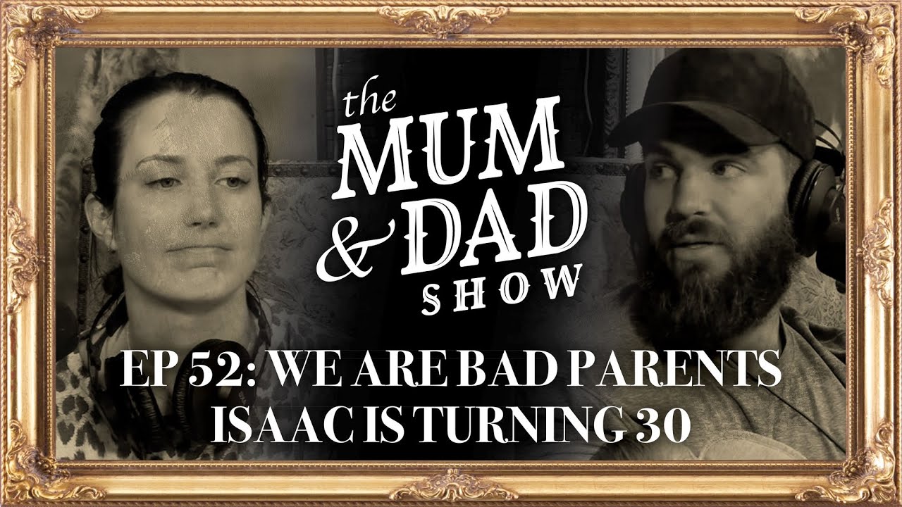 We Are Bad Parents | Isaac Is Turning 30 | Mum And Dad Show Ep 52