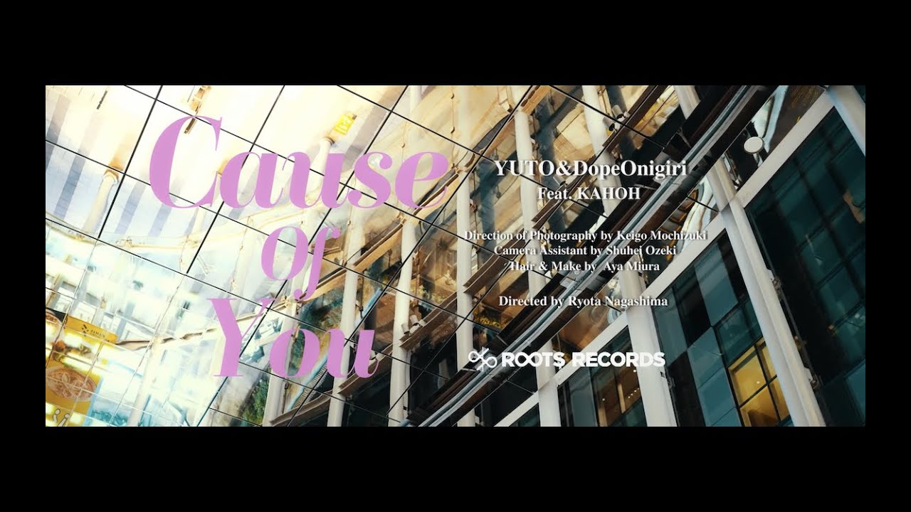 YUTO & DopeOnigiri -  Cause of You (feat. KAHOH)【Official Video】