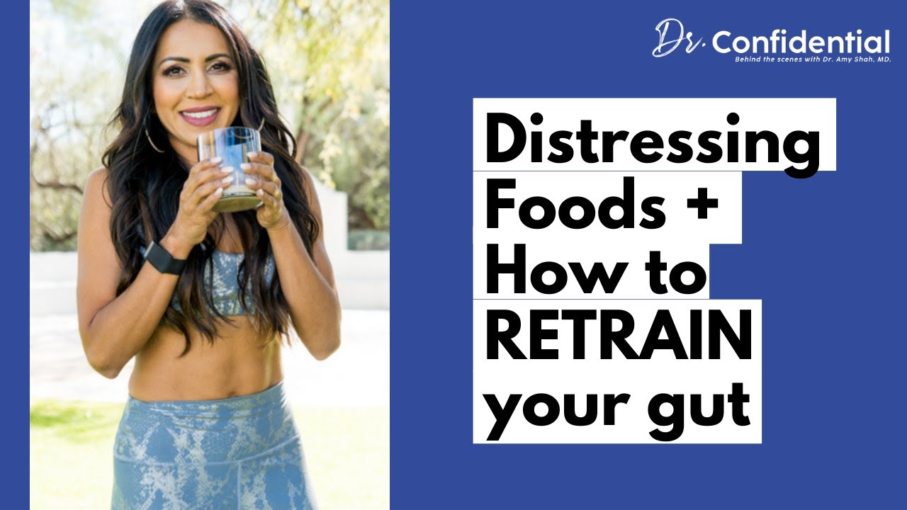 Distressing Foods + HOW to retrain your GUT.