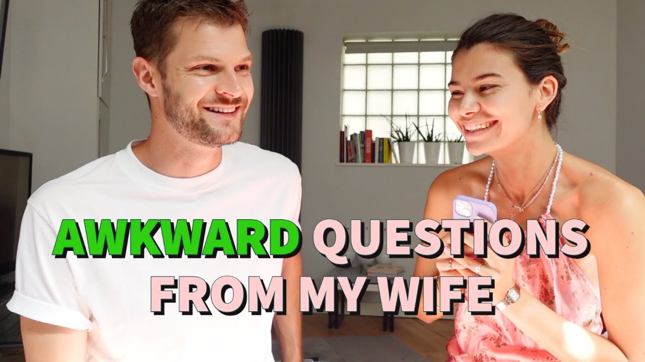 AWKWARD QUESTIONS FROM MY WIFE