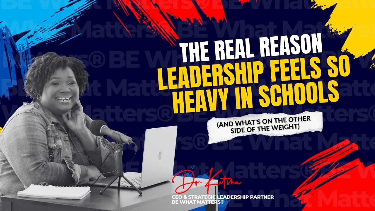 The Real Reason Leadership Feels So Heavy in Schools (And What's On the Other Side of the Weight)