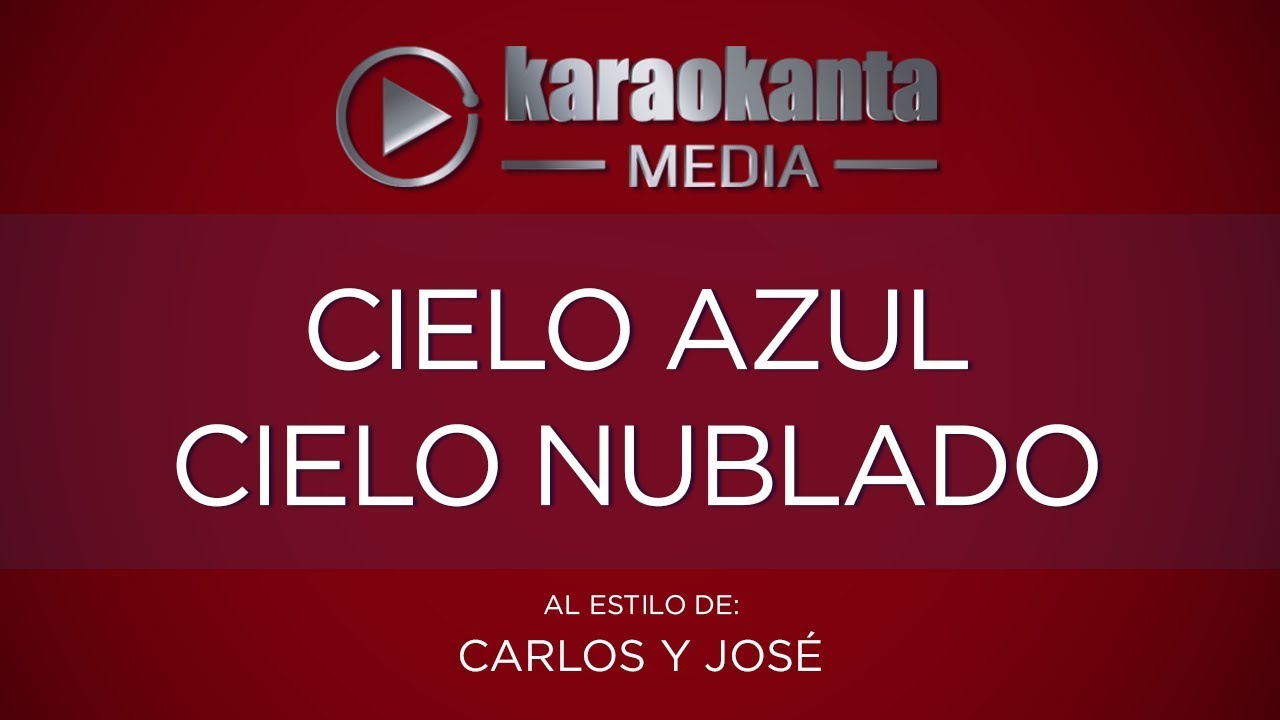 Karaokanta - Carlos y José - Cielo azul cielo nublado