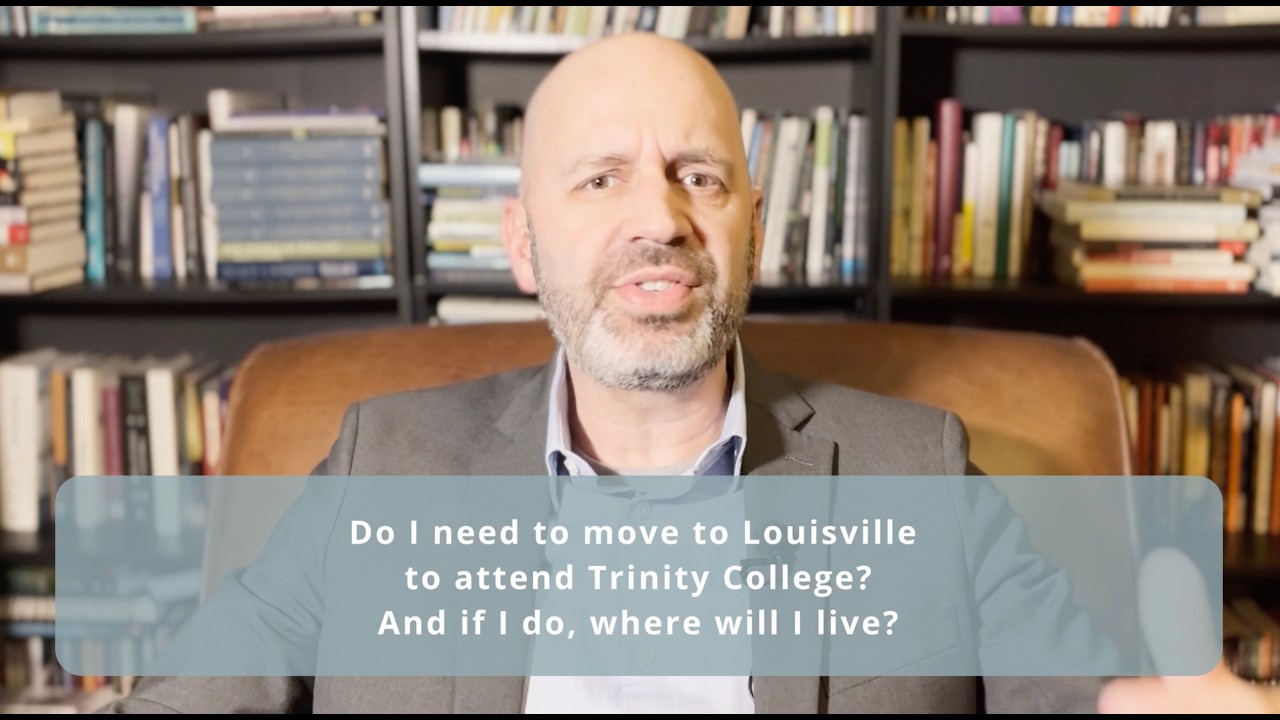 Do I need to move to Louisville to attend Trinity College?