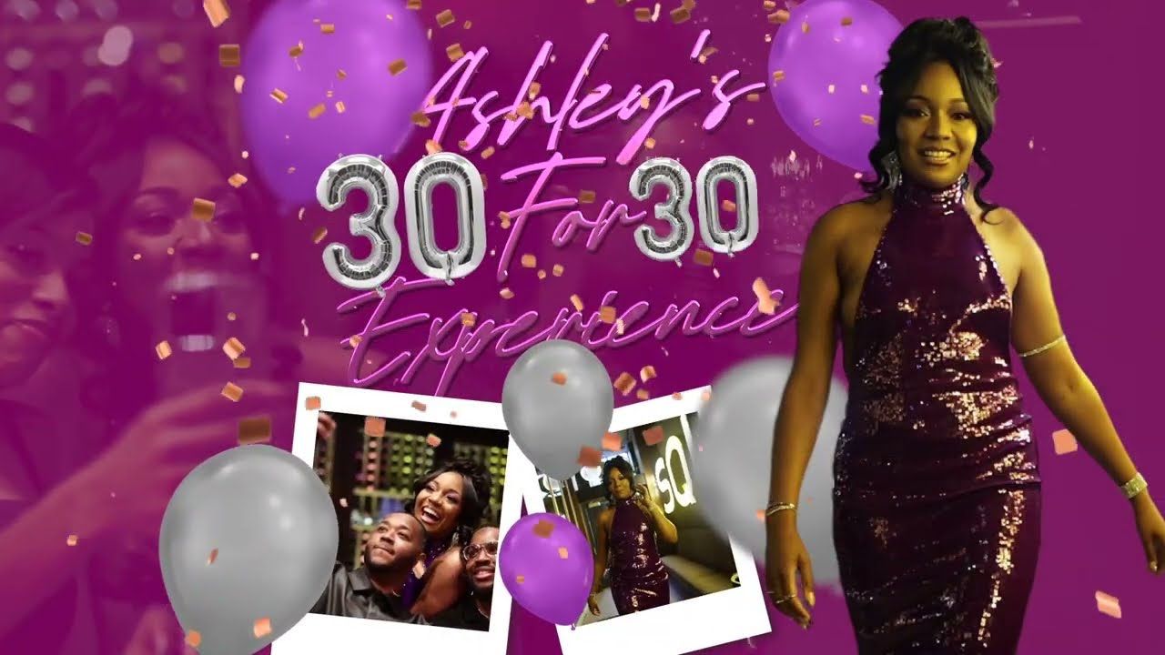 Ashley's 30 for 30 Experience!
