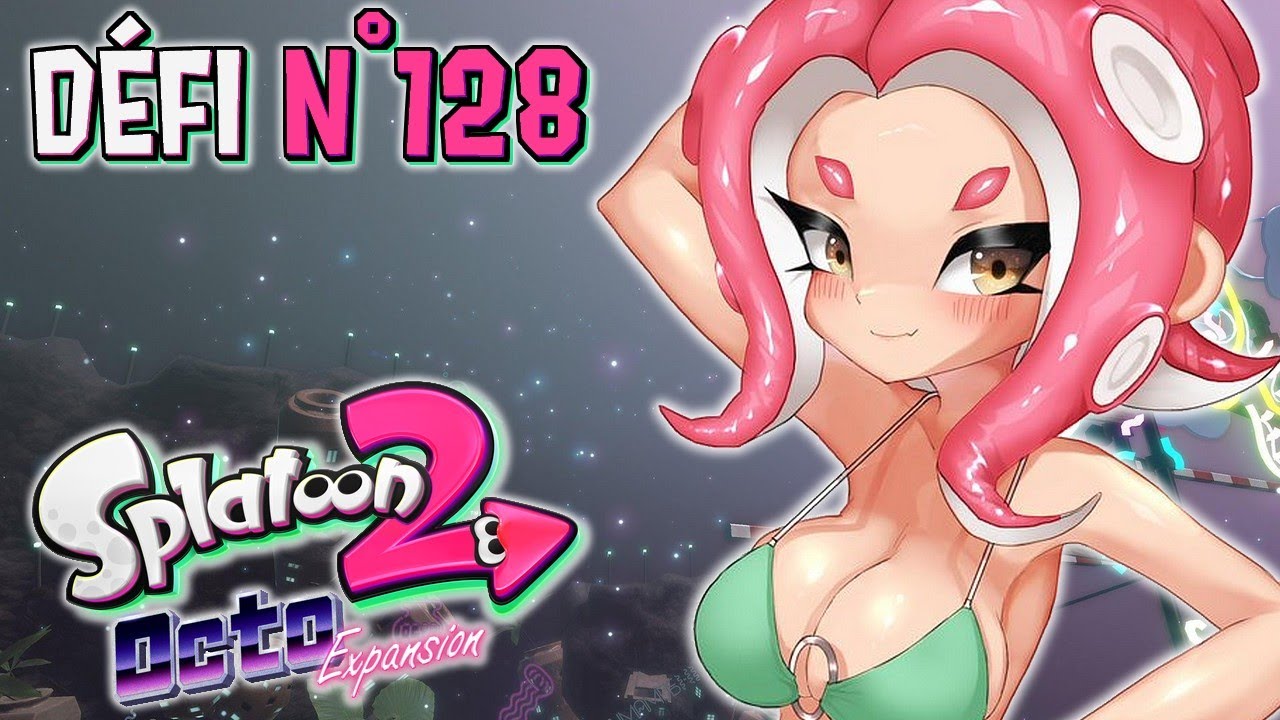 DÉFI N°128 - SPLATOON 2: OCTO EXPANSION