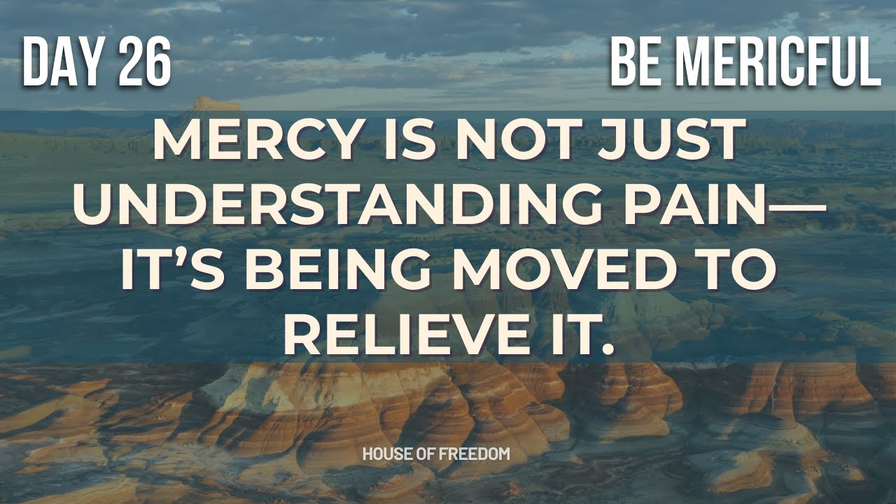 Day 26 — BE Merciful: Show Compassion in Action