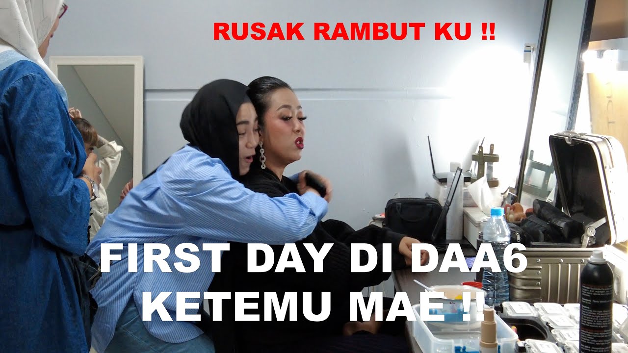 First Day di DAA6 Ketemu Mae Soimah . Rusak Rambut Mae Gara-Gara Uyaina ?