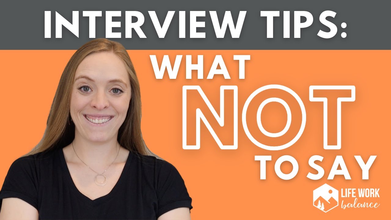 What NOT to Say During An Interview: Interview Tips