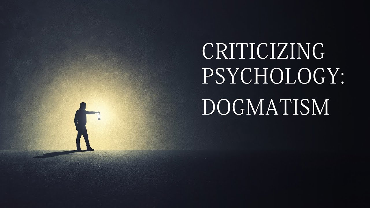 Criticisms of Psychology: Dogmatism