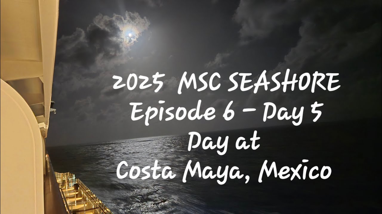 2025 MSC Seashore Cruise  -  Episode 6 - Day 5 - Costa Maya