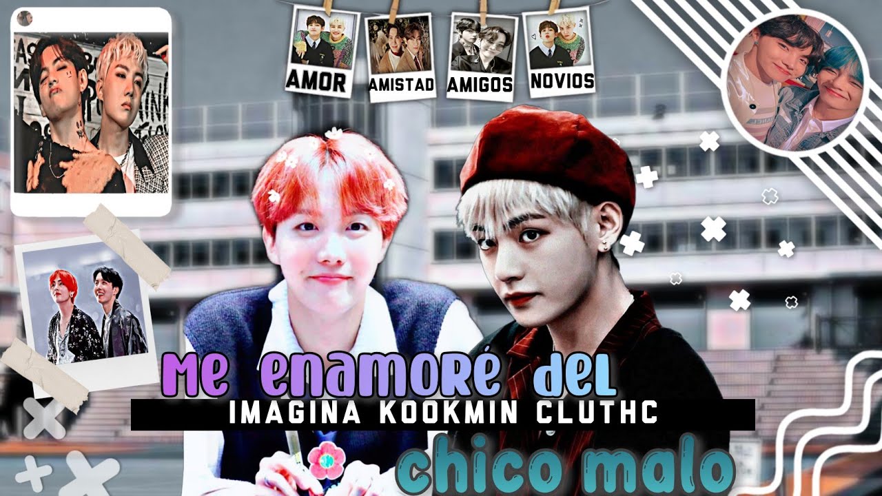 imagina 🍥🌹Me enamore del chico malo 🌹🍥 🍪 VHOPE 🍪 Cap Unico 🍯 Kookmin Cluthc 🍯