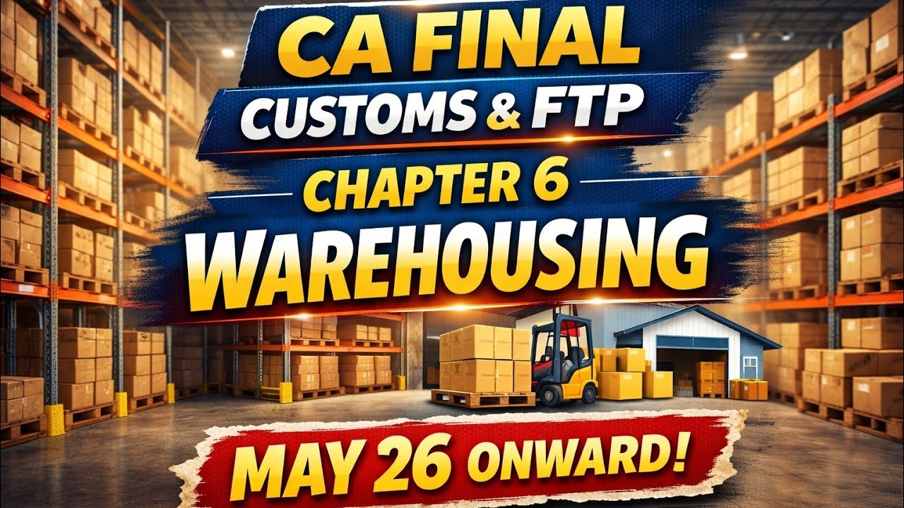 Chapter 6 – WAREHOUSING | CA Final IDT | Customs & FTP | Mayank Narang | amendments for May'26 exam